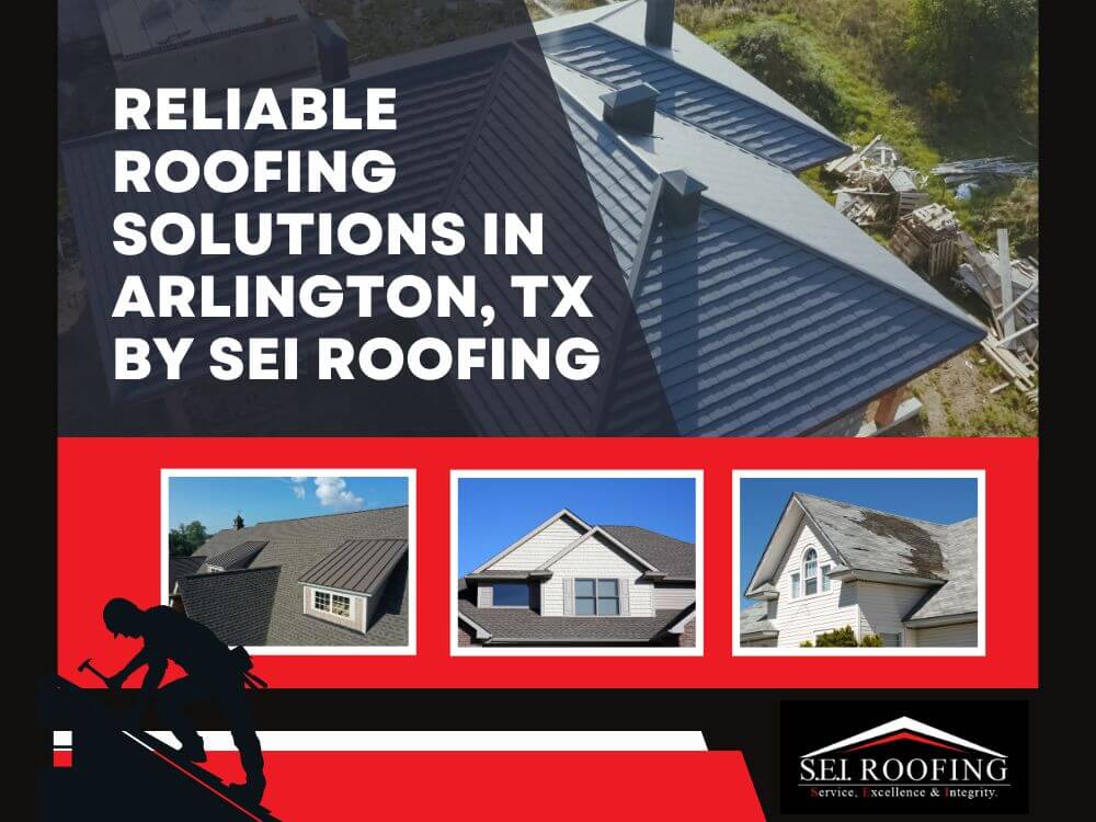 Roofing Companies - Arlington, TX - Reliable Roofing Solutions in Arlington, TX by SEI Roofing - SEI Roofing