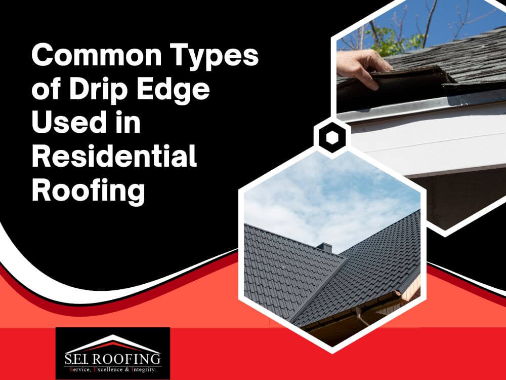 drip edge - Common Types of Drip Edge Used in Residential Roofing - SEI Roofing